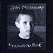 John Mellencamp&nbsp;-&nbsp;Trouble no more