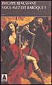 Vous avez dit baroque ?&nbsp;-&nbsp;Philippe Beaussant