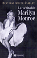 La véritable Marilyn Monroe&nbsp;-&nbsp;Bertrand Meyer-Stabley
