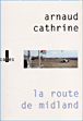 La route de Midland&nbsp;-&nbsp;Arnaud Cathrine