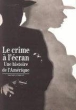 Le Crime à l'écran&nbsp;-&nbsp;Michel Ciment