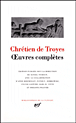 Oeuvres complètes&nbsp;-&nbsp;Chrétien de Troyes
