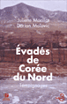 Evadés de Corée du nord&nbsp;-&nbsp;Juliette Morillot, Dorian Malovic