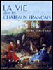 La vie dans les châteaux français&nbsp;-&nbsp;Mark Girouard