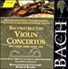 Jean-Sébastien Bach&nbsp;-&nbsp;Concertos reconstitués pour violon BWV 1052R, 1056R, 1064R, et BWV 1045