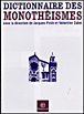 Dictionnaire des monothéismes&nbsp;-&nbsp;Jacques Potin, Valentine Zuber