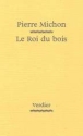 Le roi du bois&nbsp;-&nbsp;Pierre Michon