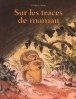 Sur les traces de maman&nbsp;-&nbsp;F. Stehr
