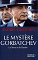 Le mystère Gorbatchev&nbsp;-&nbsp;Andreï Gratchev