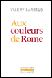 Aux couleurs de rome&nbsp;-&nbsp;Valery Larbaud