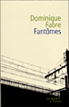 Fantômes&nbsp;-&nbsp;Dominique Fabre