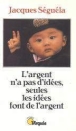 L'argent n'a pas d'idees seules les idees font de l'argent