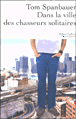 Dans la ville des chasseurs solitaires&nbsp;-&nbsp;Tom Spanbauer