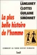 La plus belle histoire de l'homme&nbsp;-&nbsp;André Langaney, Jean Clottes, Jean Guilaine