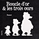 Boucle d'or et les trois ours&nbsp;-&nbsp;Rascal