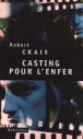 Casting pour l'enfer&nbsp;-&nbsp;Robert Crais