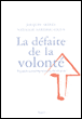 La défaite de la volonté&nbsp;-&nbsp;Jacques Arènes, Nathalie Sarthou-Lajus