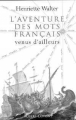 L'aventure des mots français venus d'ailleurs&nbsp;-&nbsp;Henriette Walter