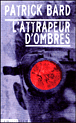 L'attrapeur d'ombres&nbsp;-&nbsp;Patrick Bard