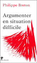 Argumenter en situation difficile&nbsp;-&nbsp;Philippe Breton