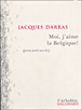 Moi, j'aime la Belgique&nbsp;-&nbsp;Jacques Darras