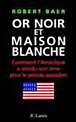 Or noir et Maison Blanche&nbsp;-&nbsp;Robert Baer