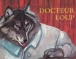 Docteur Loup&nbsp;-&nbsp;Olga Lecaye