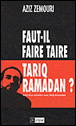 Faut-il faire taire Tariq Ramadan ?&nbsp;-&nbsp;Aziz Zemouri, Tariq Ramadan