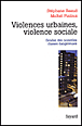 Emeutes urbaines, violence sociale&nbsp;-&nbsp;Stéphane Beaud, Michel Pialoux
