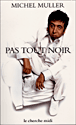 Pas tout noir&nbsp;-&nbsp;Michel Müller