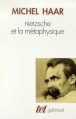 Nietzsche et la metaphysique&nbsp;-&nbsp;M. Haar