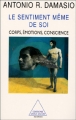 le sentiment même de soi&nbsp;-&nbsp;Antonio R. Damasio
