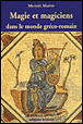 Magie et magiciens dans l'Antiquité gréco-romaine&nbsp;-&nbsp;M. Martin