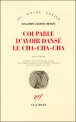 Coupable d'avoir dansé le cha-cha-cha&nbsp;-&nbsp;Guillermo Cabrera Infante, Jean-Marie Saint-Lu, Robert Marrast