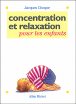 Concentration et relaxation pour les enfants&nbsp;-&nbsp;Jacques Choque