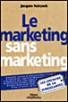 Le marketing sans marketing&nbsp;-&nbsp;Jacques Neirynck