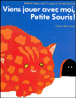 Viens jouer avec moi Petite souris !&nbsp;-&nbsp;Robert Kraus