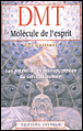 D.M.T la molécule de l'esprit&nbsp;-&nbsp;Rick Strassman