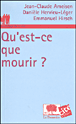 Qu'est ce que mourir ?&nbsp;-&nbsp;Jean-Claude Ameisen, Danièle Hervieu-Léger, Emmanuel Hirsch