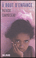 A bout d'enfance&nbsp;-&nbsp;Patrick Chamoiseau