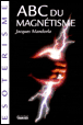 Abc du magnétisme&nbsp;-&nbsp;Jacques Mandorla