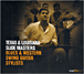 Blues&nbsp;-&nbsp;Texas and Louisiana slide masters - Digipack