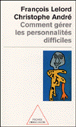 Comment gérer les personnalités difficiles&nbsp;-&nbsp;Christophe André, François Lelord