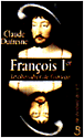 François 1er le chevalier de l'amour&nbsp;-&nbsp;Claude Dufresne