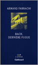 Bach, dernière fugue&nbsp;-&nbsp;Armand Farrachi