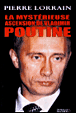 La mystérieuse ascension de Vladimir Poutine&nbsp;-&nbsp;Pierre Lorrain
