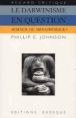 Le darwinisme en question&nbsp;-&nbsp;Phillip E. Johnson