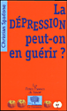 La dépression, peut-on en guérir ?&nbsp;-&nbsp;Christian Spadone