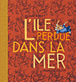 L'île perdue dans la mer&nbsp;-&nbsp;Richard Morlet, François Soutif
