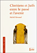 Chrétiens et juifs entre le passé et l'avenir&nbsp;-&nbsp;Michel Remaud